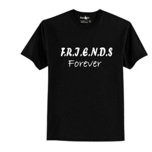 friends forever tshirt